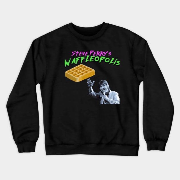 Steve Perry's Waffleopolis Crewneck Sweatshirt by pizzwizzler